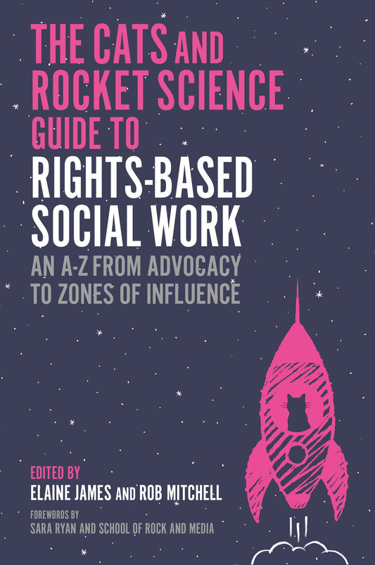 The Cats and Rocket Science Guide to Rights-Based Social Work by Elaine James, Rob Mitchell, Various Authors