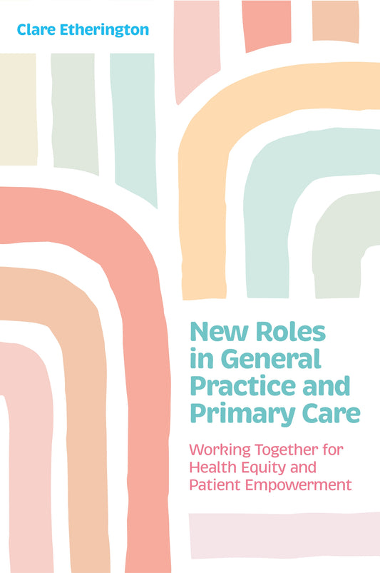 New Roles in General Practice and Primary Care by Clare Etherington