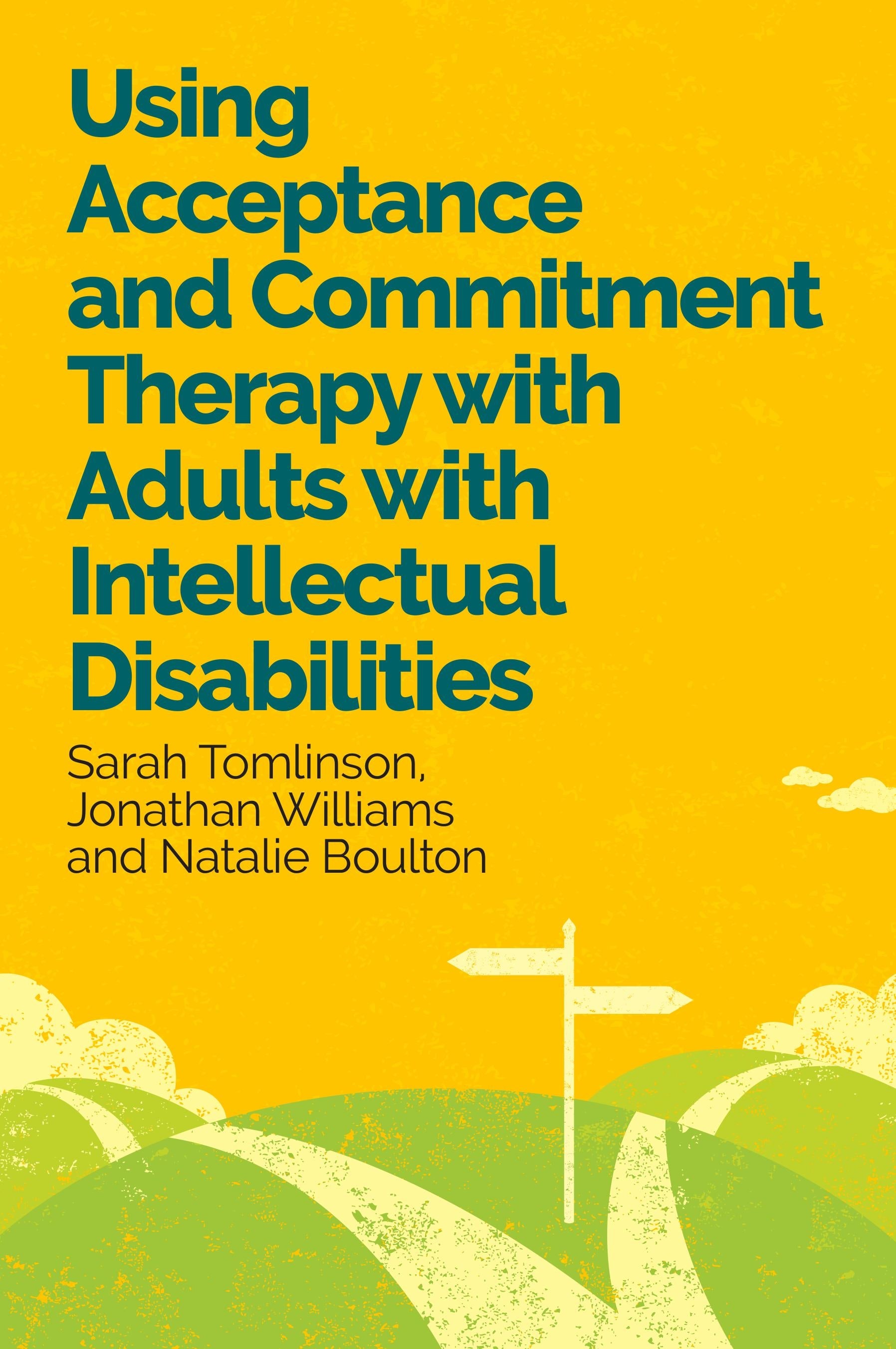 Using Acceptance and Commitment Therapy with Adults with Intellectual Disabilities by Sarah Tomlinson, Jonathan Williams, Natalie Boulton