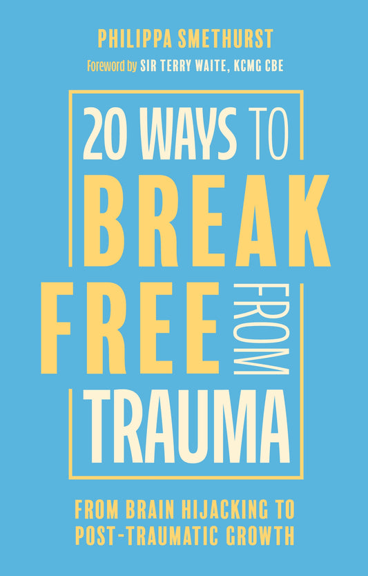 20 Ways to Break Free From Trauma by Philippa Smethurst