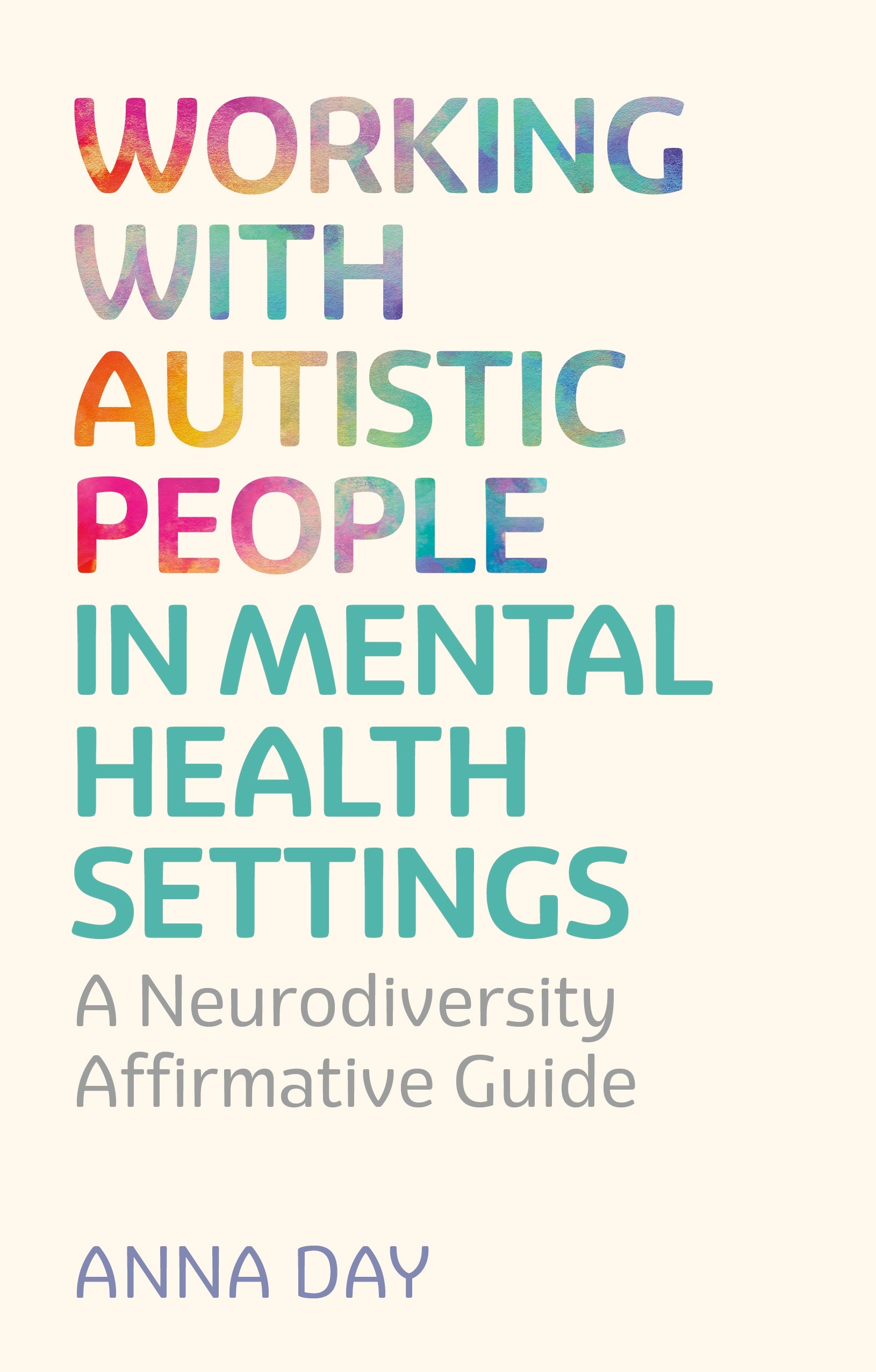 Working with Autistic People in Mental Health Settings by Dr Anna Day