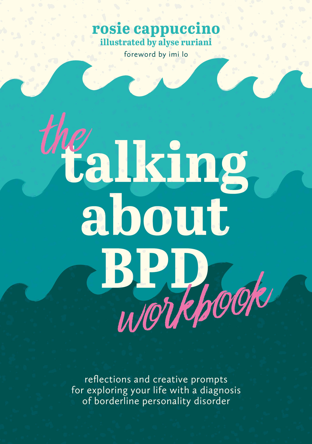 The Talking About BPD Workbook by Rosie Cappuccino, Imi Lo, Alyse Ruriani