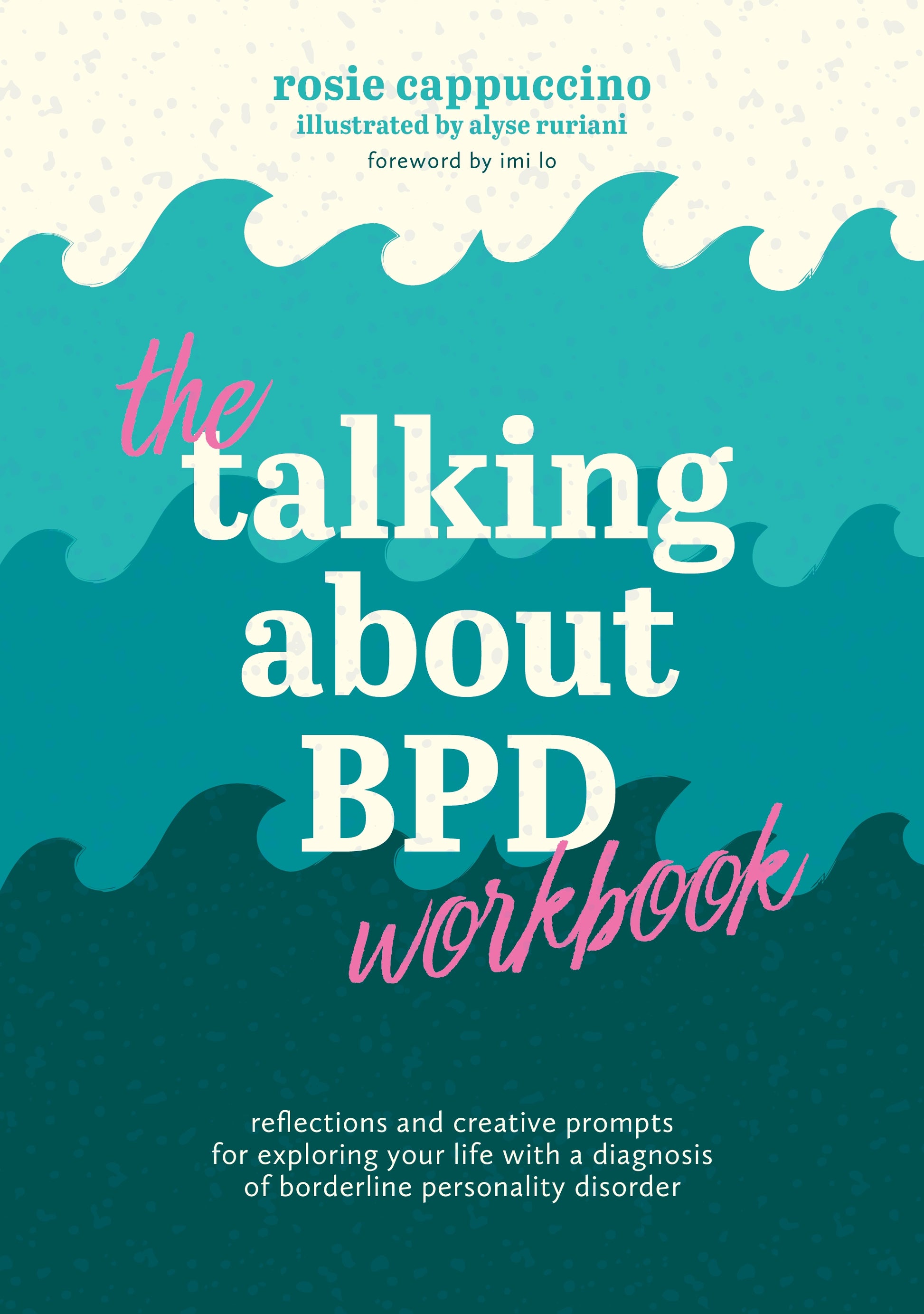 The Talking About BPD Workbook by Rosie Cappuccino, Imi Lo, Alyse Ruriani