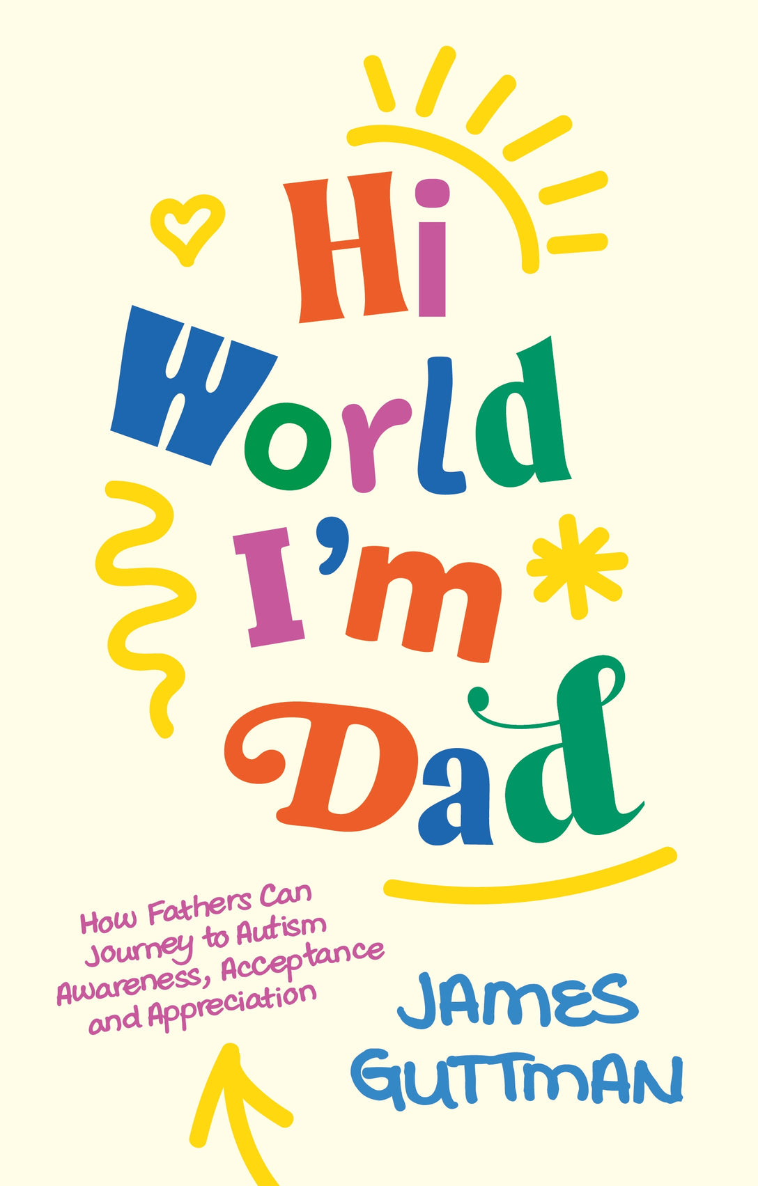 Hi World, I'm Dad by James Guttman