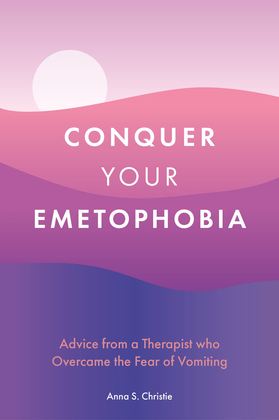 Conquer Your Emetophobia by Anna S. Christie