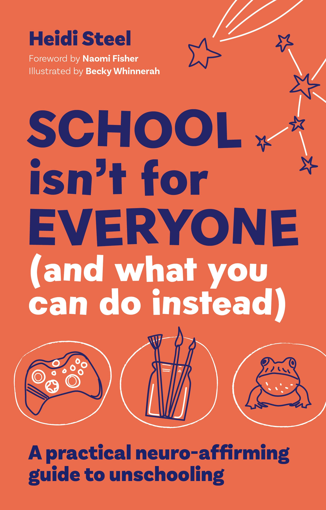 School Isn't For Everyone (and what you can do instead) by Heidi Steel, Naomi Fisher, Becky Whinnerah