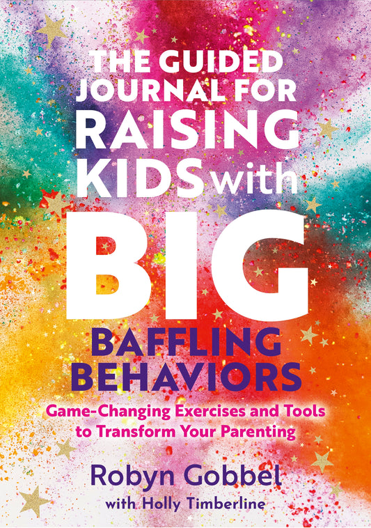 The Guided Journal for Raising Kids with Big, Baffling Behaviors by Robyn Gobbel