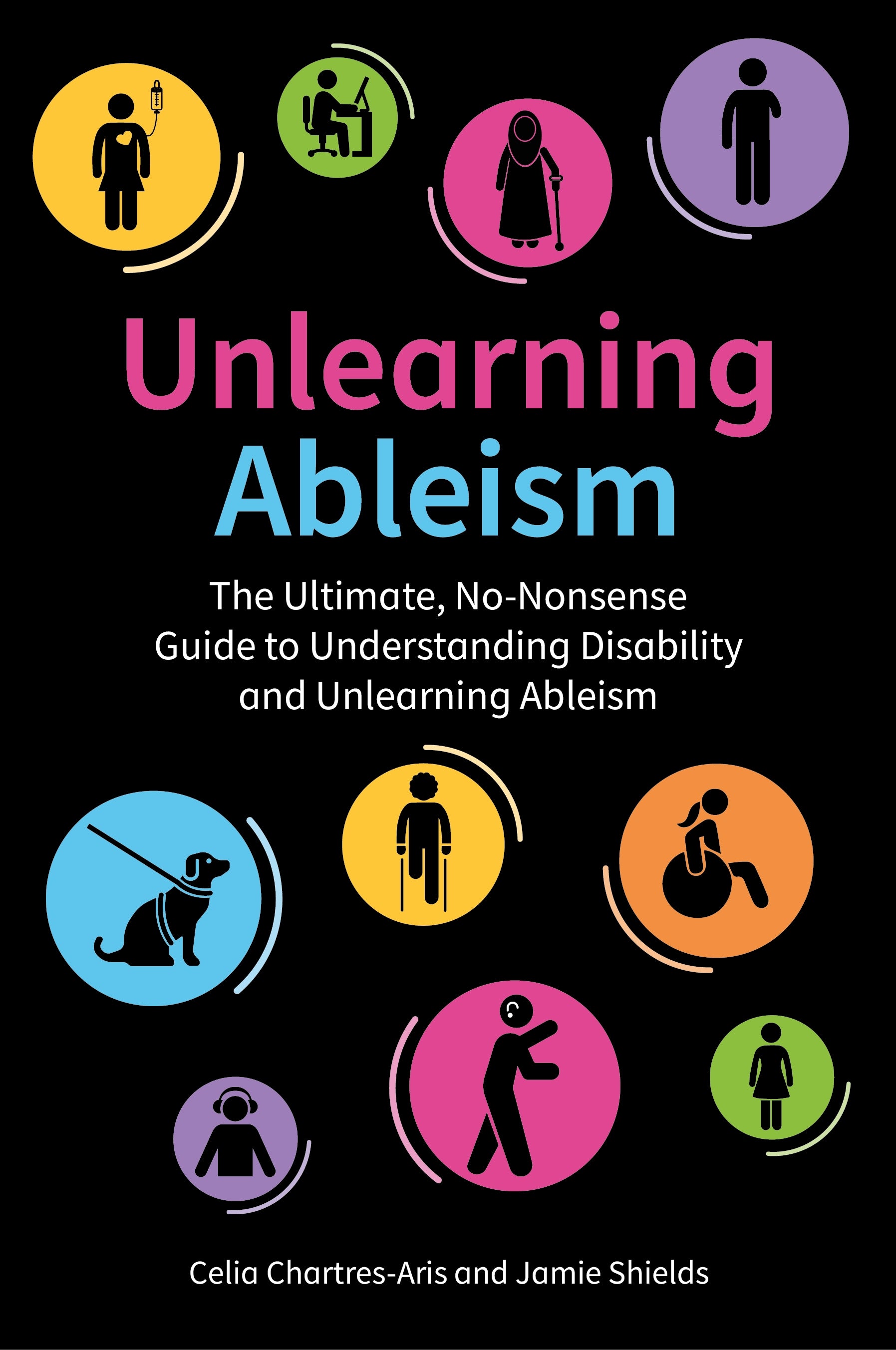 Unlearning Ableism by Jamie Shields, Celia Chartres-Aris