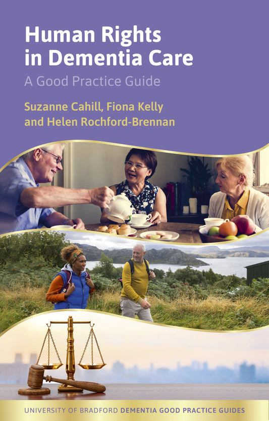 Human Rights in Dementia Care by Suzanne Cahill, Fiona Kelly, Helen Rochford-Brennan