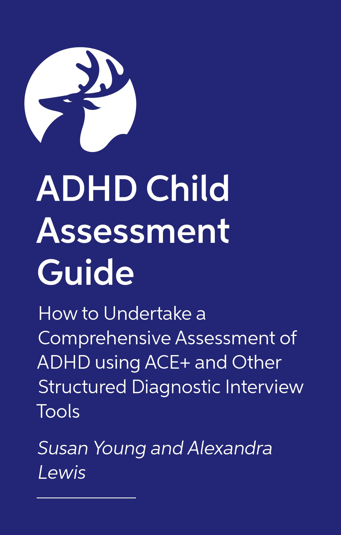 How to Assess and Diagnose ADHD in Children and Teenagers by Susan Young, Alexandra Lewis, Sam Cortese