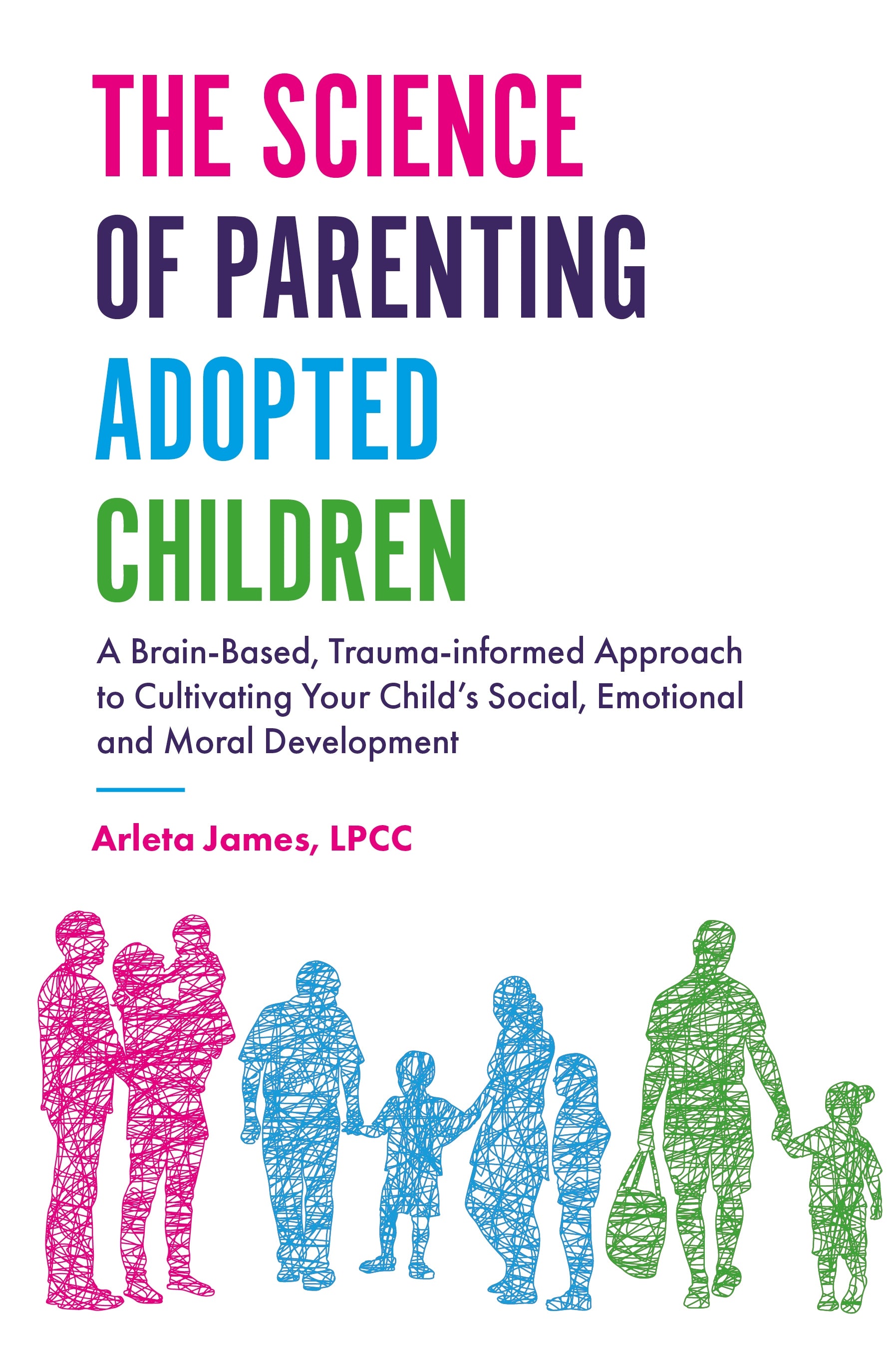 The Science of Parenting Adopted Children by Arleta James