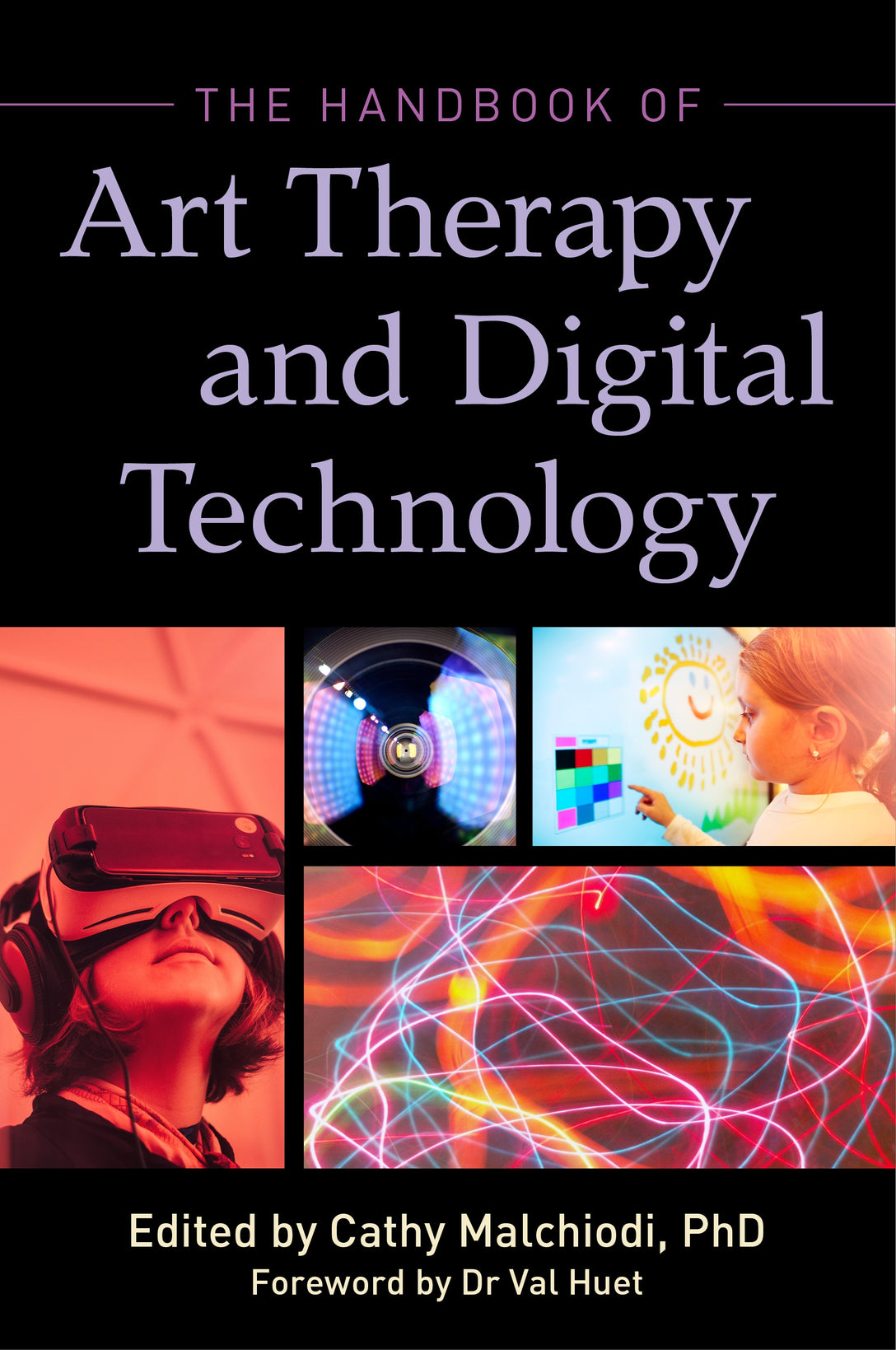 The Handbook of Art Therapy and Digital Technology by Ms Cathy A Malchiodi, Dr Val Huet