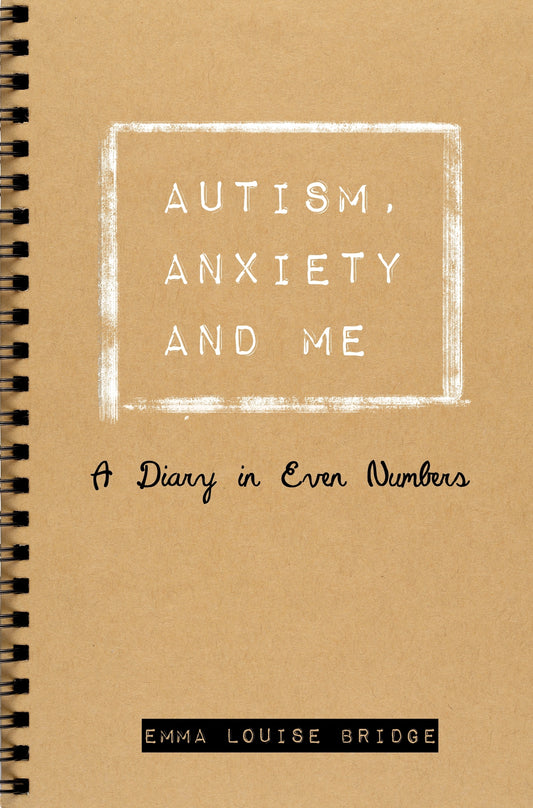 Autism, Anxiety and Me by Emma Louise Bridge, Penelope Bridge