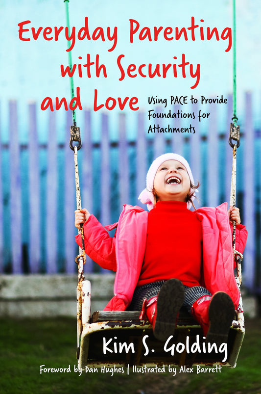 Everyday Parenting with Security and Love by Kim S. Golding, Dan Hughes, Alex Barrett