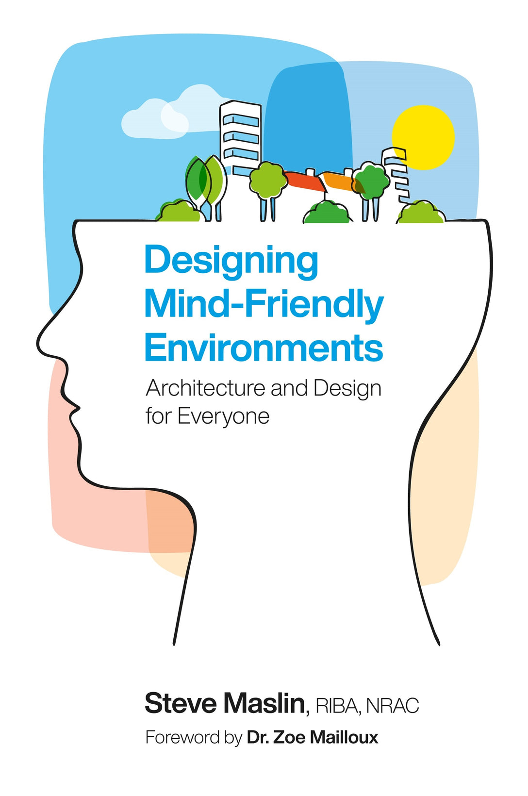 Designing Mind-Friendly Environments by Zoe Mailloux, Steve Maslin