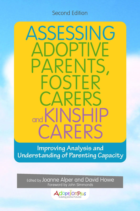 Assessing Adoptive Parents, Foster Carers and Kinship Carers, Second Edition by No Author Listed, Joanne Alper, David Howe