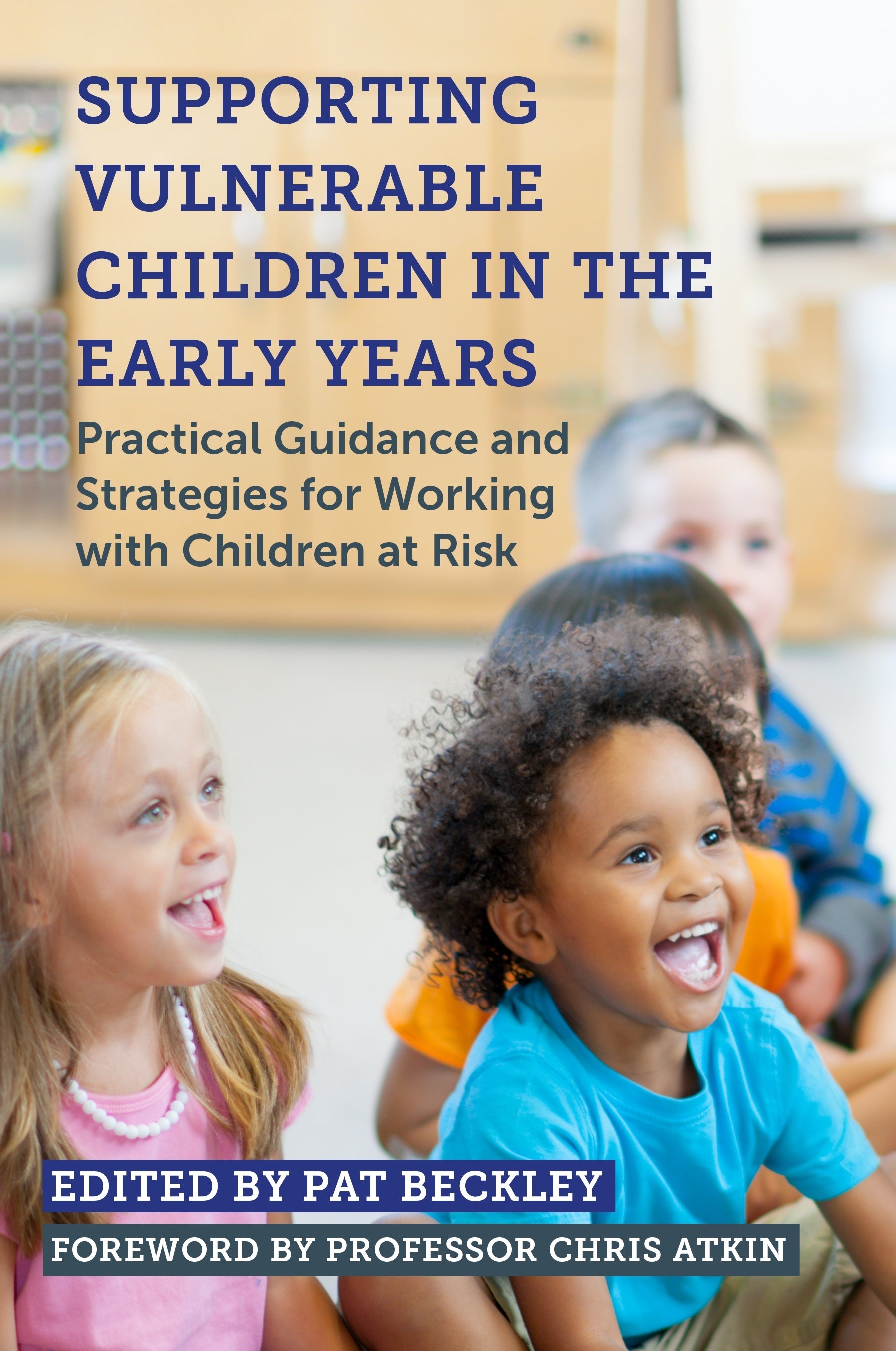 Supporting Vulnerable Children in the Early Years by Pat Beckley, Professor Chris Atkin, No Author Listed