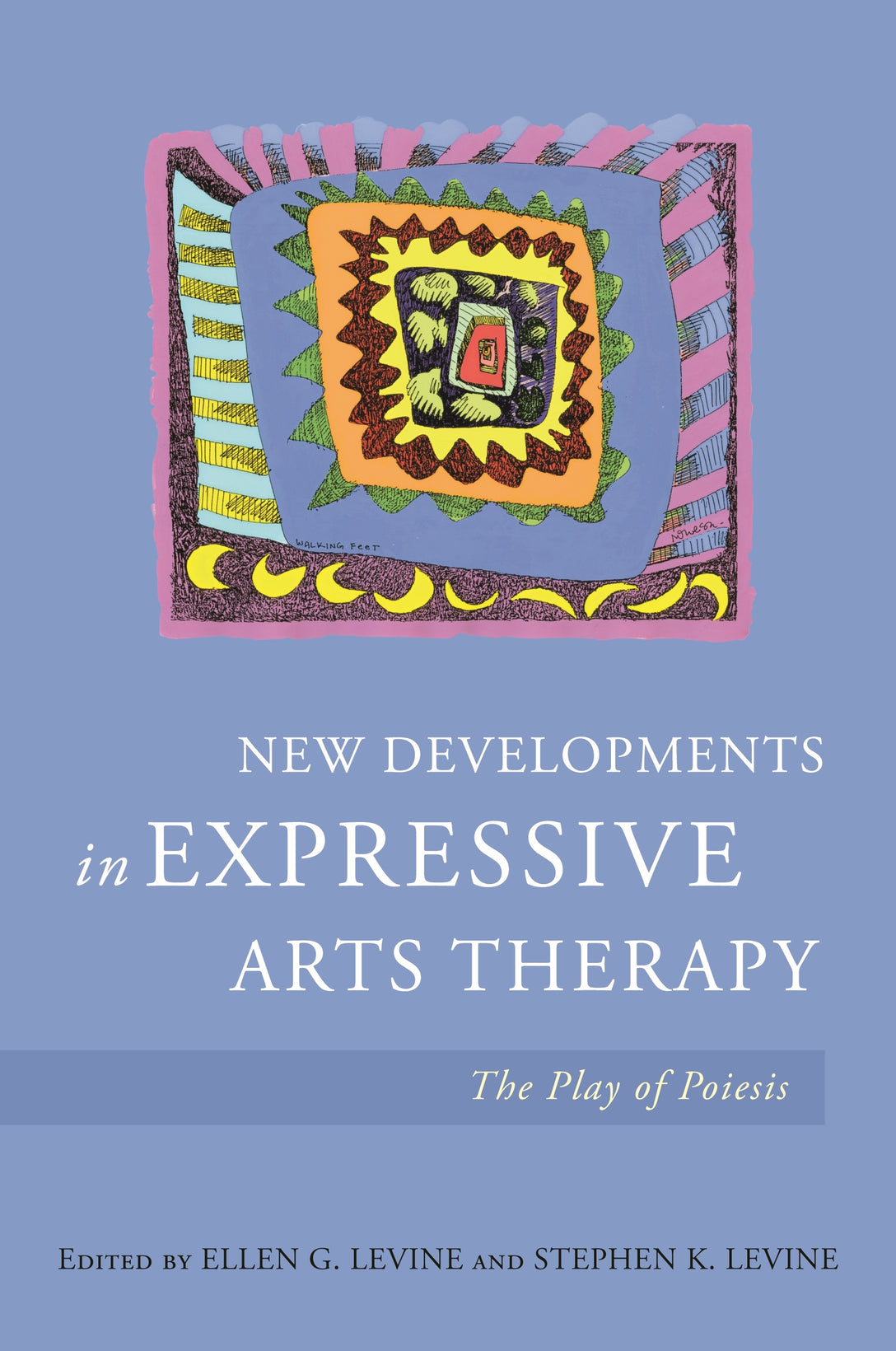 New Developments in Expressive Arts Therapy by Stephen K. Levine, Ellen G. Levine, No Author Listed
