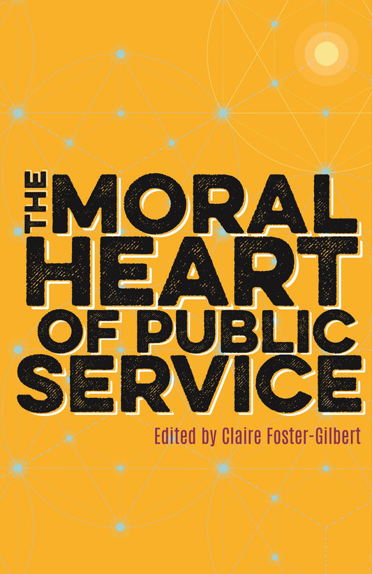 The Moral Heart of Public Service by Claire Foster-Gilbert, The Dean of Westminster, Stephen Lamport, No Author Listed