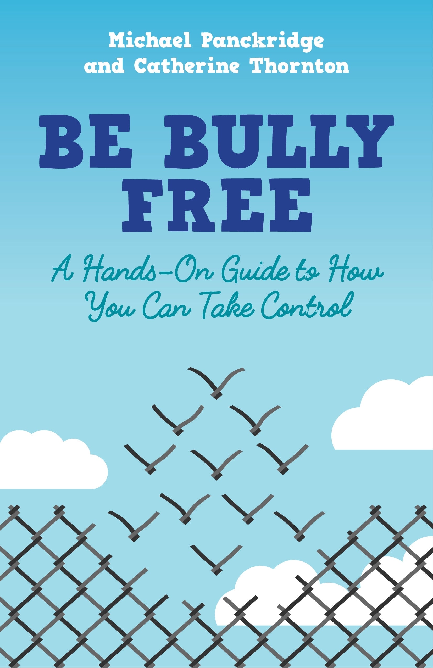 Be Bully Free by Michael Panckridge, Catherine Thornton