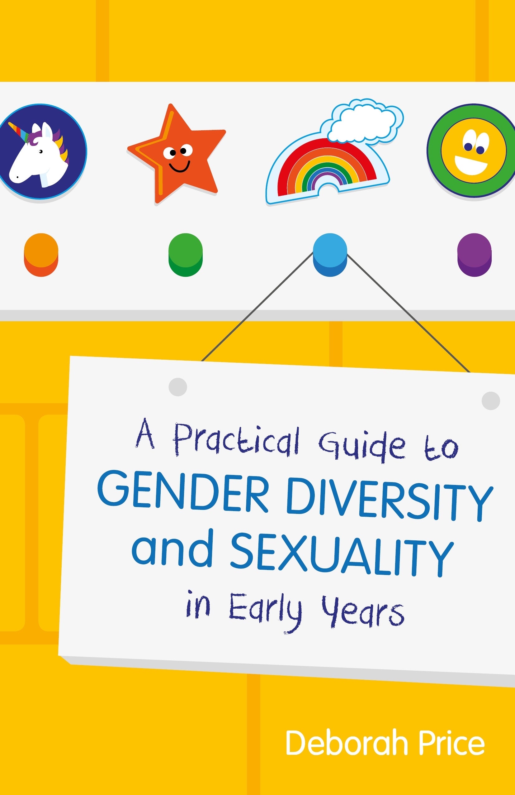 A Practical Guide to Gender Diversity and Sexuality in Early Years by Deborah Price