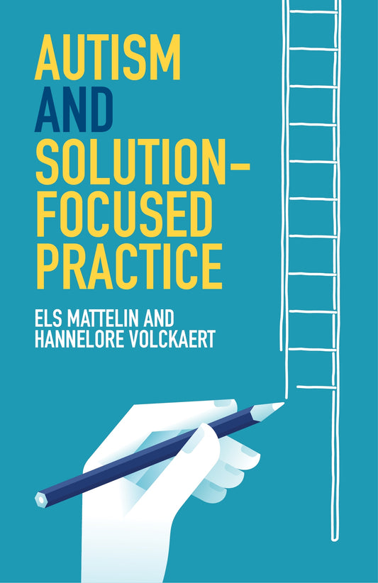 Autism and Solution-focused Practice by Els Mattelin, Hannelore Volckaert, Elaine Cook