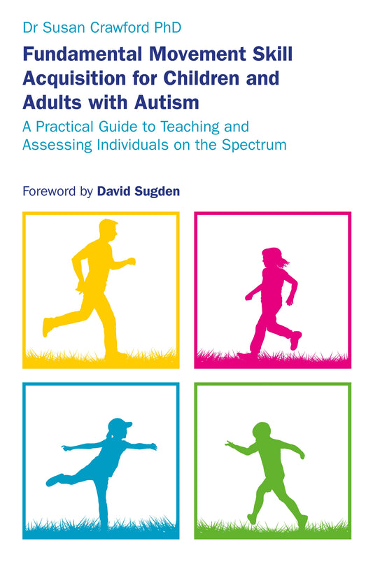 Fundamental Movement Skill Acquisition for Children and Adults with Autism by Susan Crawford, David Sugden