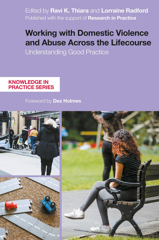 Working with Domestic Violence and Abuse Across the Lifecourse by Lorraine Radford, Dr Ravi Thiara, No Author Listed