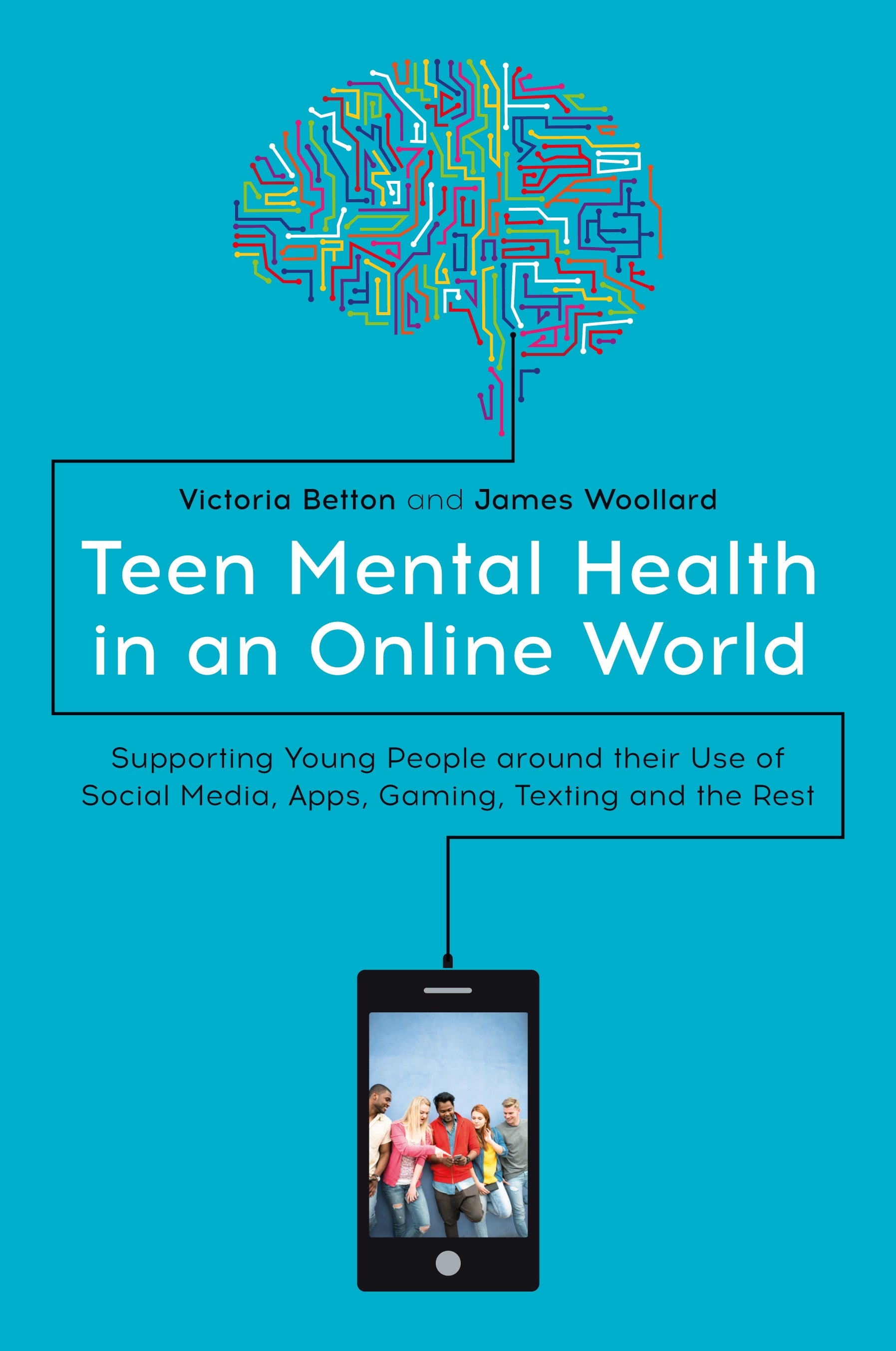 Teen Mental Health in an Online World by Victoria Betton, James Woollard
