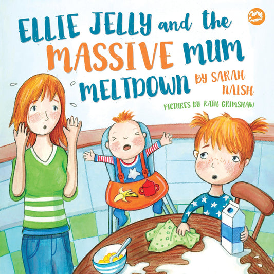 Ellie Jelly and the Massive Mum Meltdown by Sarah Naish, Kath Grimshaw