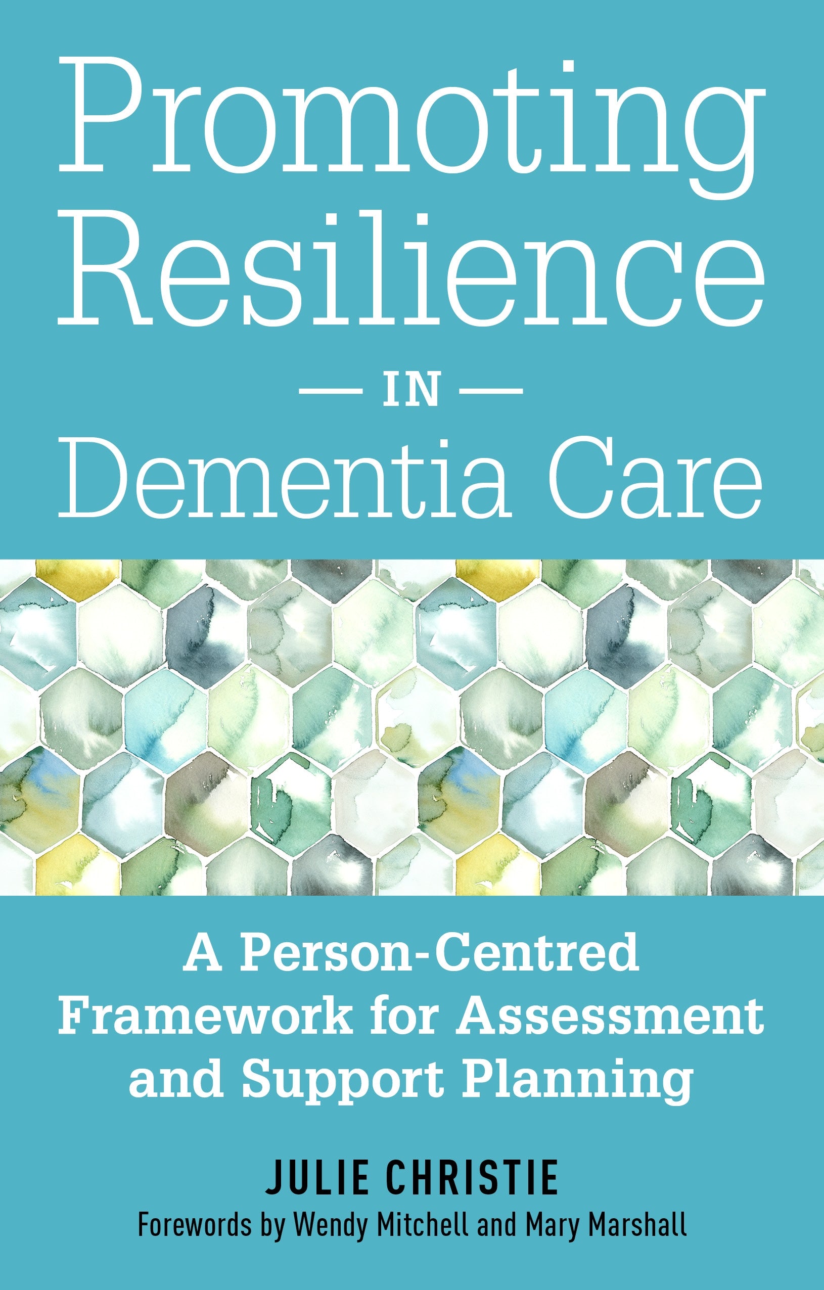 Promoting Resilience in Dementia Care by Professor Mary Marshall, Wendy Mitchell, Julie Christie