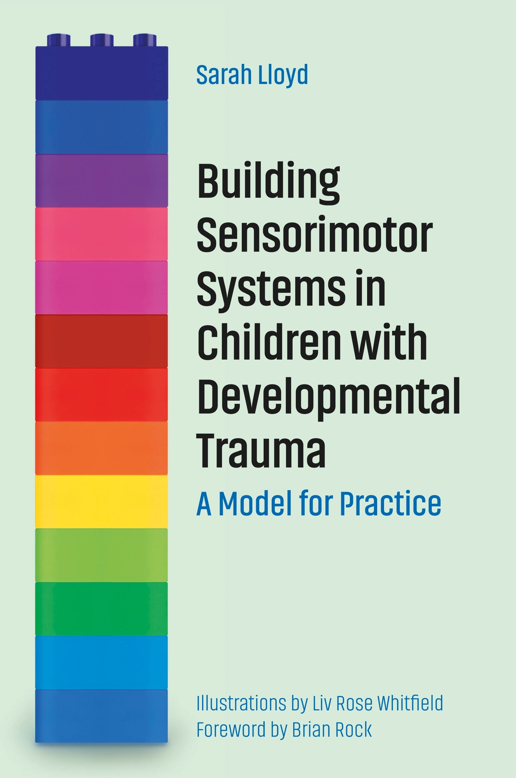 Building Sensorimotor Systems in Children with Developmental Trauma by Brian Rock, Liv Rose Whitfield, Sarah Lloyd
