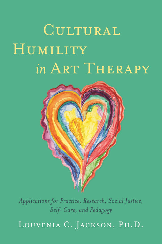 Cultural Humility in Art Therapy by Louvenia Jackson, Melanie Tervalon
