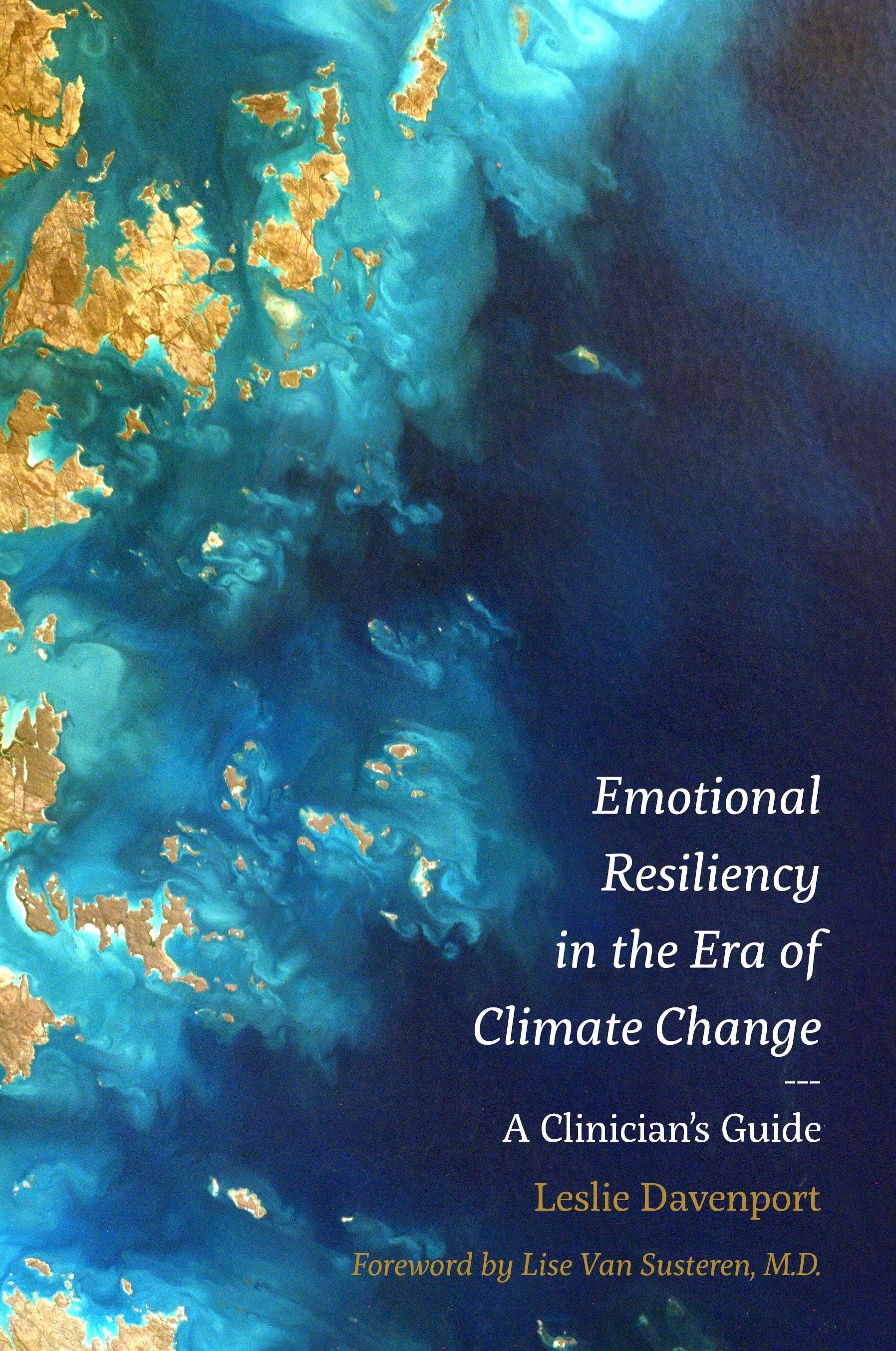 Emotional Resiliency in the Era of Climate Change by Leslie Davenport, Lise Van Susteren, M.D.