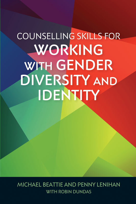 Counselling Skills for Working with Gender Diversity and Identity by Michael Beattie, Penny Lenihan, Christiane Sanderson