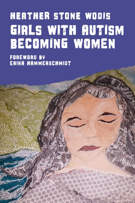 Girls with Autism Becoming Women by Heather Stone Wodis, Erika Hammerschmidt