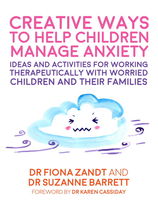 Creative Ways to Help Children Manage Anxiety by Fiona Zandt, Suzanne Barrett, Richy K. Chandler, Karen Lynn Cassiday