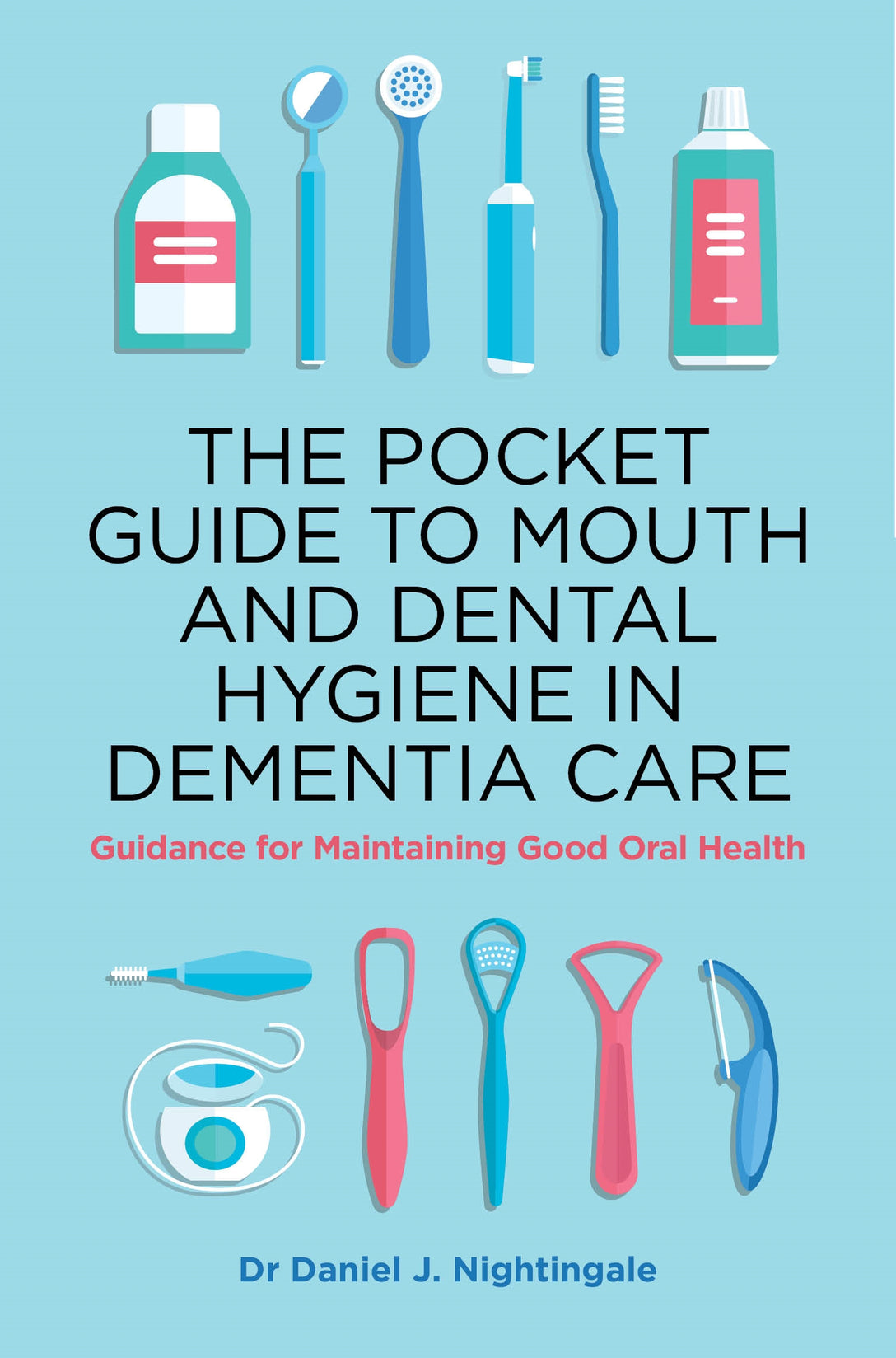 The Pocket Guide to Mouth and Dental Hygiene in Dementia Care by Daniel Nightingale