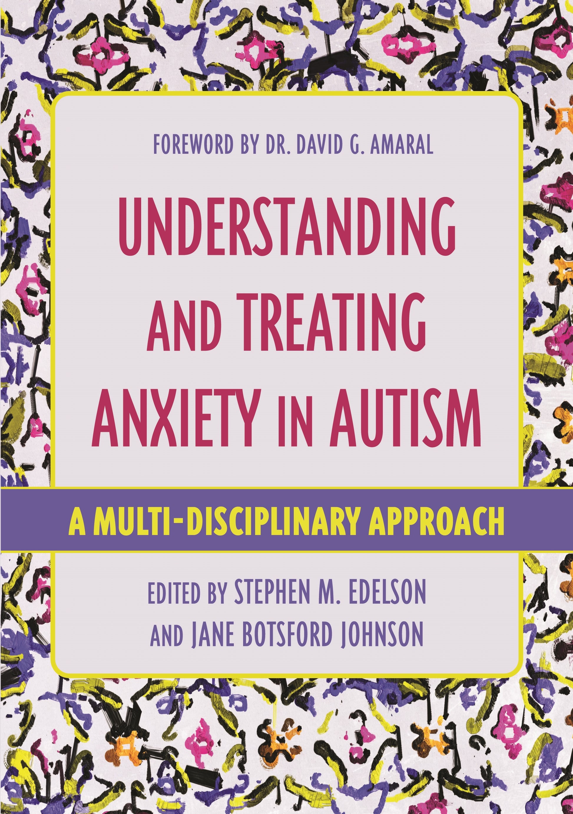 Understanding and Treating Anxiety in Autism by Stephen M. Edelson, Jane Botsford Johnson, David Amaral, No Author Listed