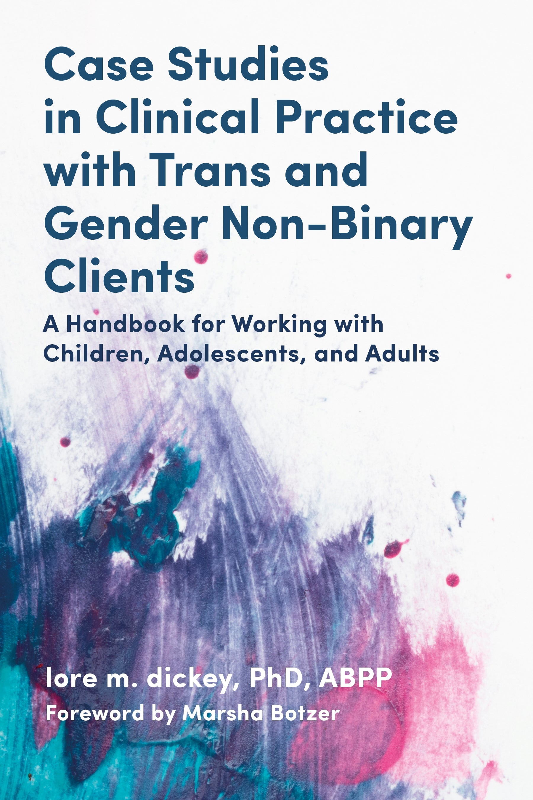 Case Studies in Clinical Practice with Trans and Gender Non-Binary Clients by Marsha Botzer, lore m. dickey