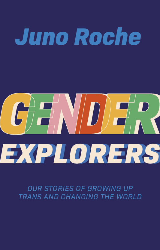 Gender Explorers by Juno Roche, Susie Green, Jay Stewart, Cara English