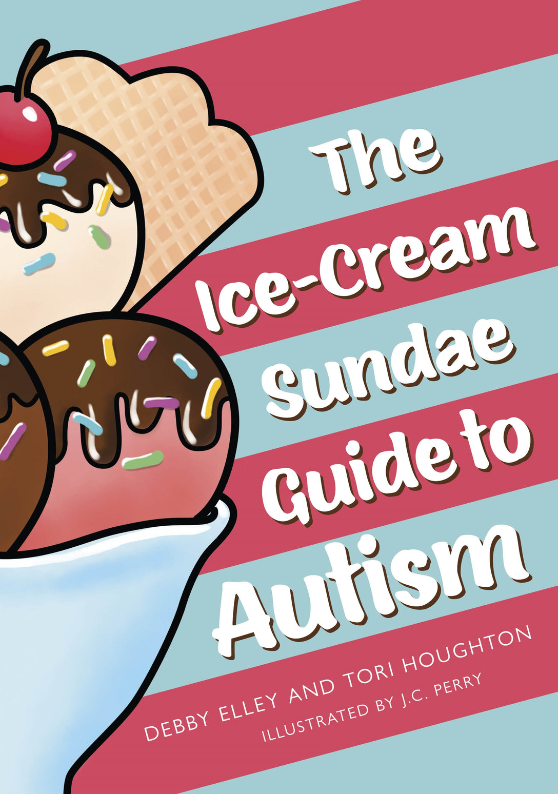 The Ice-Cream Sundae Guide to Autism by Debby Elley, Tori Houghton, J.C. Perry