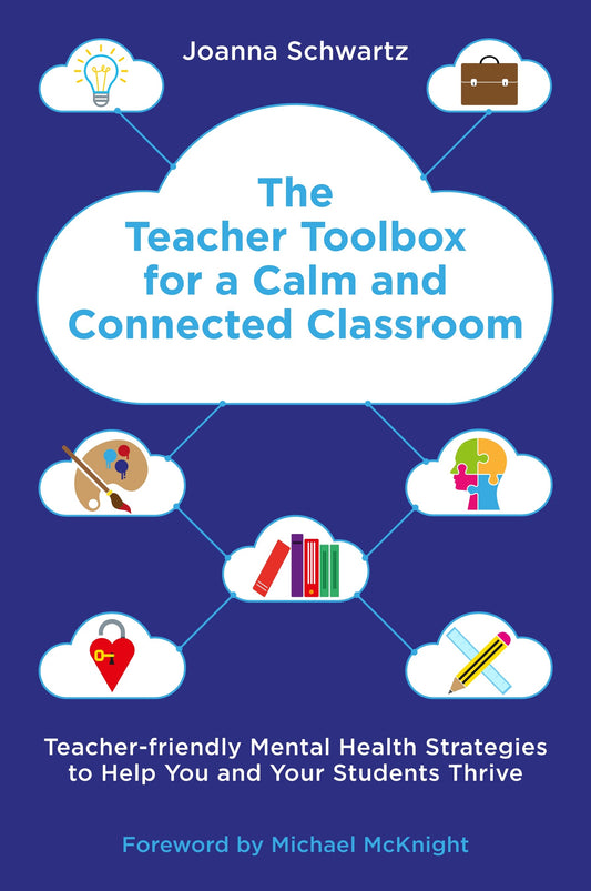 The Teacher Toolbox for a Calm and Connected Classroom by Joanna Schwartz, Michael McKnight