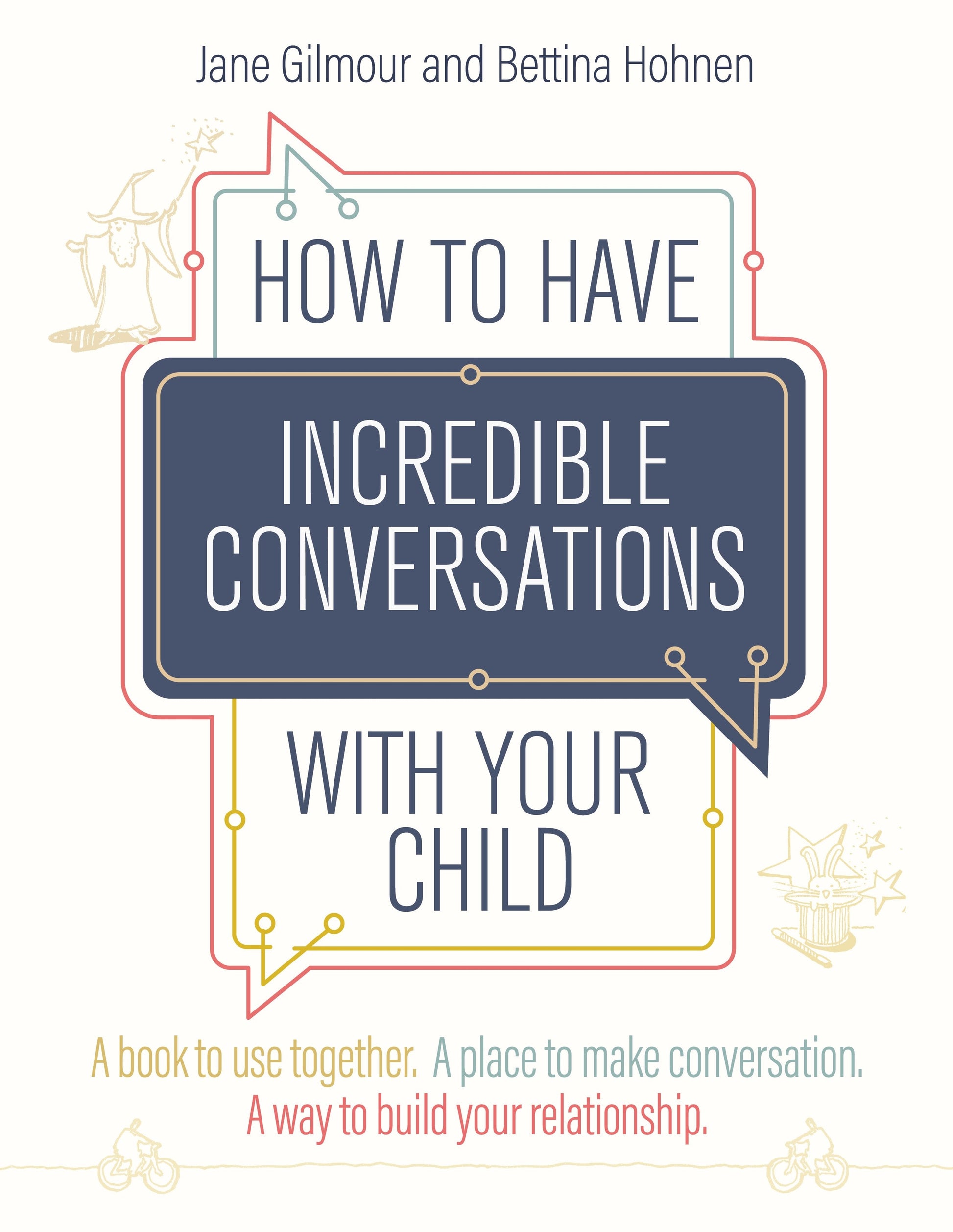 How to Have Incredible Conversations with your Child by Jane Gilmour, Bettina Hohnen