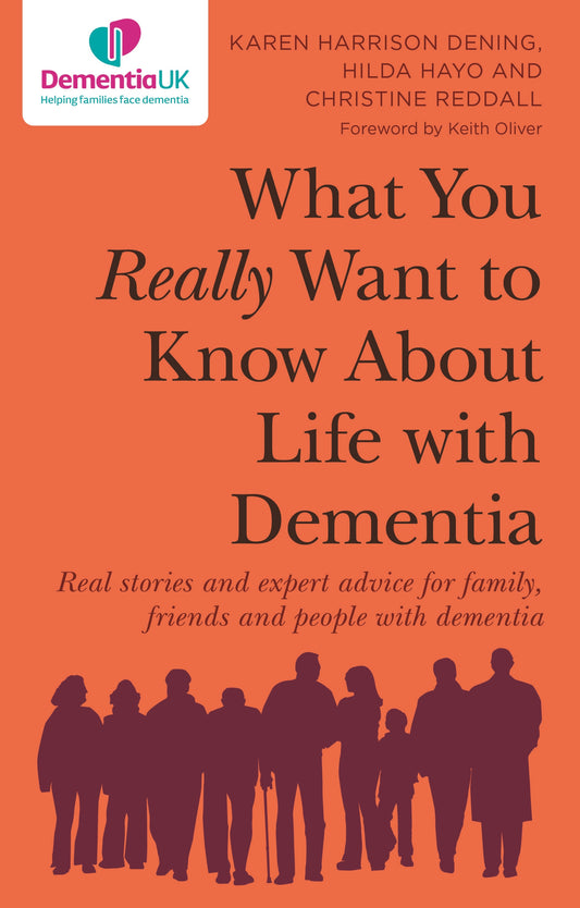 What You Really Want to Know About Life with Dementia by Karen Harrison Dening, Hilda Hayo, Christine Reddall, Keith Oliver