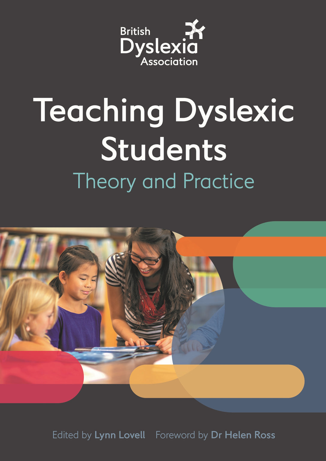 The British Dyslexia Association - Teaching Dyslexic Students by Helen Ross, No Author Listed