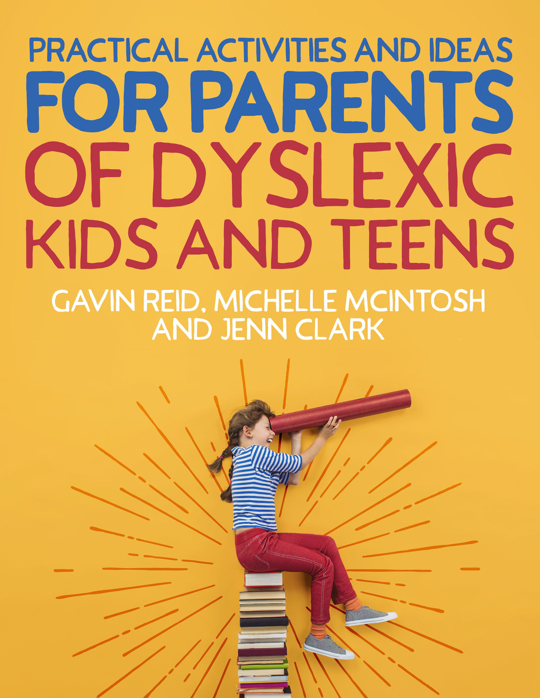 Practical Activities and Ideas for Parents of Dyslexic Kids and Teens by Gavin Reid, Michelle McIntosh, Jenn Clark