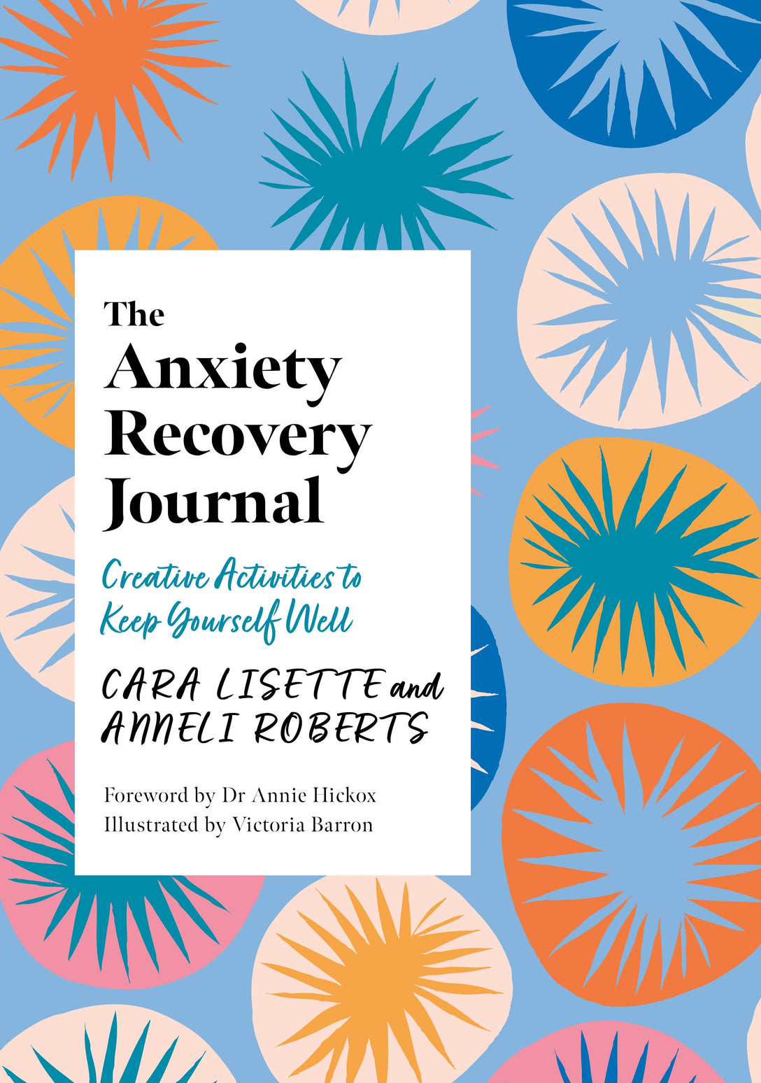 The Anxiety Recovery Journal by Victoria Barron, Annie Hickox, Cara Lisette, Anneli Roberts