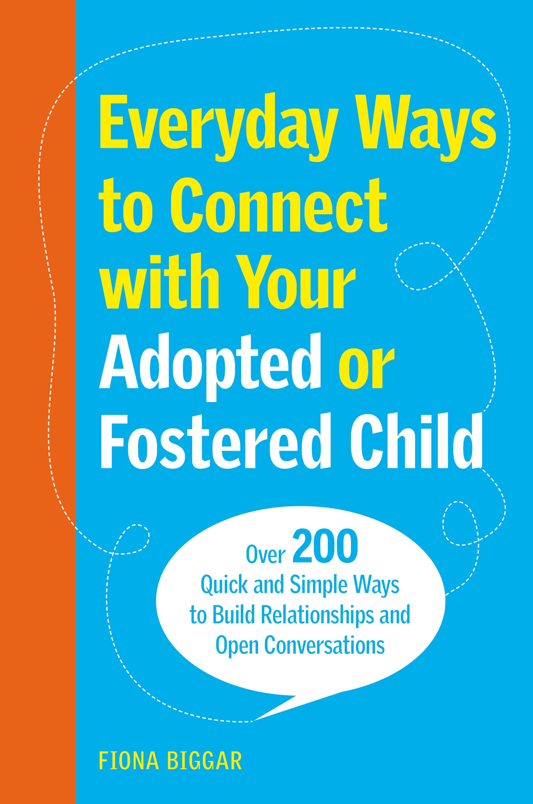 Everyday Ways to Connect with Your Adopted or Fostered Child by Fiona Biggar