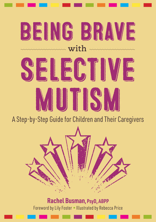 Being Brave with Selective Mutism by Rachel Busman, Lily Foster, Rebecca Price